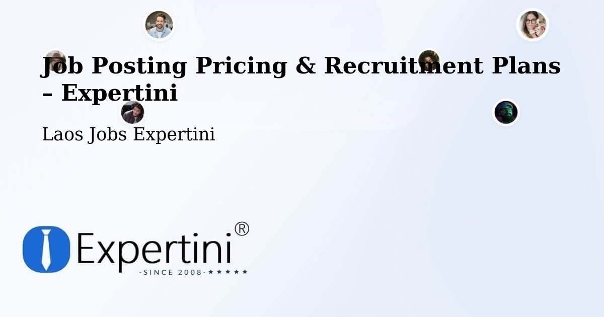 Job Posting Pricing & Recruitment Plans – Muang Thatèng - Muang Thatèng, Laos Jobs Expertini
